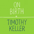 On Birth: How to Find God, Book 1 by Timothy Keller