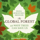 The Global Forest: Forty Ways Trees Can Save Us by Diana Beresford-Kroeger