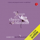 The Weight of a Cherry Blossom by Shruti Buddhavarupu