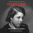 Franci's War: A Woman's Story of Survival by Franci Rabinek Epstein