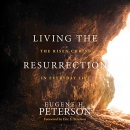 Living the Resurrection: The Risen Christ in Everyday Life by Eugene H. Peterson