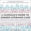 A Clinician's Guide to Gender-Affirming Care by Sand C. Chang