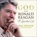 God and Ronald Reagan: A Spiritual Life by Paul Kengor