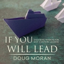 If You Will Lead: Enduring Wisdom for 21st-Century Leaders by Doug Moran