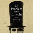 The Problem with Lincoln by Thomas DiLorenzo