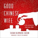 Good Chinese Wife: A Love Affair with China Gone Wrong by Susan Blumberg-Kason