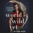 World Wild Vet: Encounters in the Animal Kingdom by Evan Antin