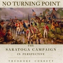 No Turning Point: The Saratoga Campaign in Perspective by Theodore Corbett