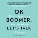 OK Boomer, Let's Talk: How My Generation Got Left Behind by Jill Filipovic