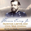 Thomas Ewing Jr.: Frontier Lawyer and Civil War General by Ronald D. Smith