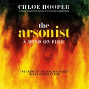 The Arsonist: A Mind on Fire by Chloe Hooper