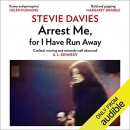 Arrest Me, for I Have Run Away by Stevie Davies