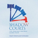 Shadow Courts: The Tribunals that Rule Global Trade by Haley Sweetland Edwards