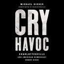 Cry Havoc: Charlottesville and American Democracy Under Siege by Michael Signer