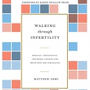 Walking Through Infertility by Matthew Arbo