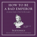 How to Be a Bad Emperor by Suetonius