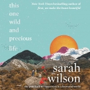 This One Wild and Precious Life by Sarah Wilson