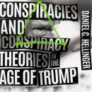 Conspiracies and Conspiracy Theories in the Age of Trump by Daniel C. Hellinger