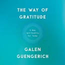 The Way of Gratitude: A New Spirituality for Today by Galen Guengerich