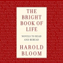 The Bright Book of Life: Novels to Read and Reread by Harold Bloom