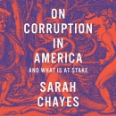 On Corruption in America: And What Is at Stake by Sarah Chayes