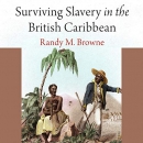 Surviving Slavery in the British Caribbean by Randy M. Browne