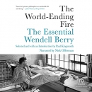 The World-Ending Fire: The Essential Wendell Berry by Wendell Berry