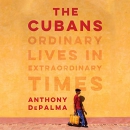 The Cubans: Ordinary Lives in Extraordinary Times by Anthony DePalma