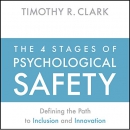 The 4 Stages of Psychological Safety by Timothy Clark