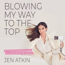 Blowing My Way to the Top by Jen Atkin