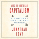 Ages of American Capitalism: A History of the United States by Jonathan Levy