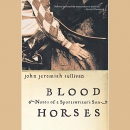 Blood Horses: Notes of a Sportswriter's Son by John Jeremiah Sullivan