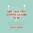 And Then They Stopped Talking to Me by Judith Warner