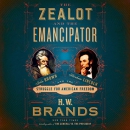 The Zealot and the Emancipator by H.W. Brands