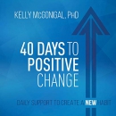 40 Days to Positive Change by Kelly McGonigal