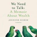 We Need to Talk: A Memoir About Wealth by Jennifer Risher