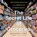 The Secret Life of Groceries by Benjamin Lorr