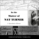 In the Matter of Nat Turner by Christopher Tomlins