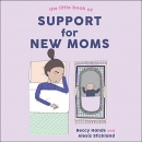 The Little Book of Support for New Moms by Beccy Hands