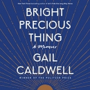 Bright Precious Thing by Gail Caldwell