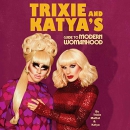 Trixie and Katya's Guide to Modern Womanhood by Trixie Mattel