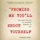 Promise Me You'll Shoot Yourself by Florian Huber