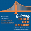 Guiding the Next Great Generation by Jonathan Catherman