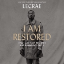 I Am Restored: How I Lost My Religion but Found My Faith by Lecrae