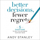 Better Decisions, Fewer Regrets by Andy Stanley