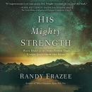 His Mighty Strength by Randy Frazee