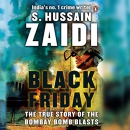 Black Friday: The True Story of the Bombay Bomb Blasts by S. Hussain Zaidi