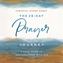 The 28-Day Prayer Journey by Chrystal Evans Hurst