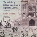 The Varieties of Political Experience in Eighteenth-Century America by Richard Beeman