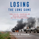 Losing the Long Game by Philip H. Gordon